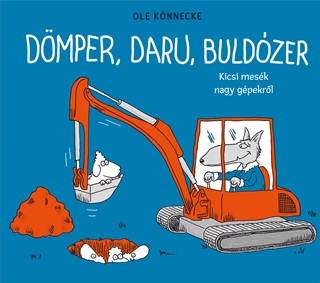 Ole Knnecke - Dmper, Daru, Buldzer - Kicsi Mesk, Nagy Gpekrl