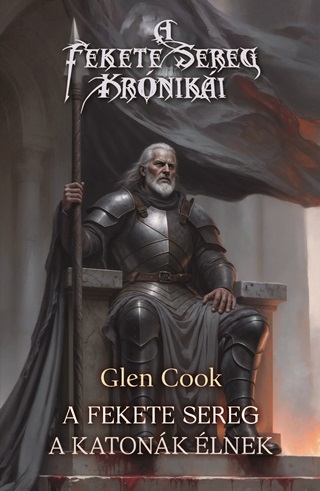 Glen Cook - A Fekete Sereg - A Katonk lnek ( A Fekete Sereg Krniki)