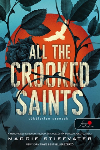 Maggie Stiefvater - All The Crooked Saints - Tökéletlen Szentek