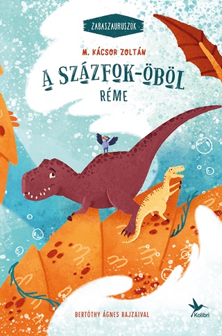 M. Kácsor Zoltán - A Százfok-Öböl Réme - Zabaszauruszok 5. - Fűzött