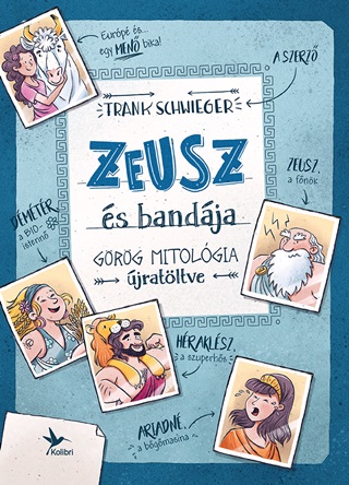 Frank Schwieger - Zeusz És Bandája - Görög Mitológia Újratöltve - Fűzött