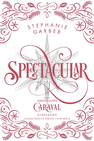 Stephanie Garber - Spectacular - Egy Varzslatos Caraval Kisregny - lfestett