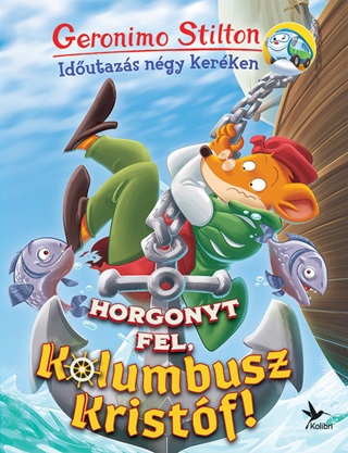 Geronimo Stilton - Horgonyt Fel, Kolumbusz Kristf! - Idutazs Ngy Kerken
