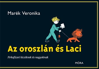Mark Veronika - Az Oroszln s Laci - Firkafzet Kicsiknek s Nagyoknak