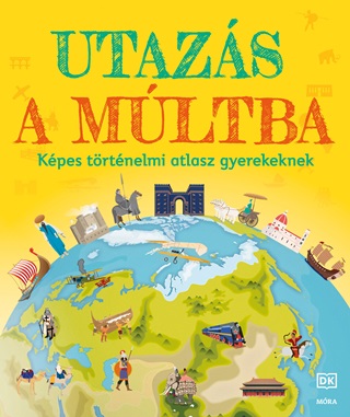  - Utazs A Mltba - Kpes Trtnelmi Atlasz Gyerekeknek