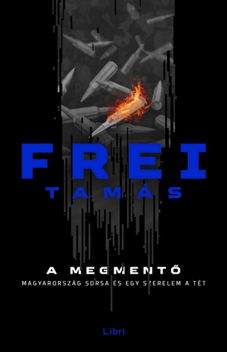 Frei Tams - A Megment - Magyarorszg Sorsa s Egy Szerelem A Tt