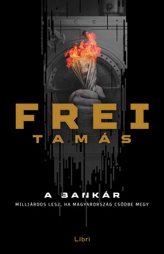 Frei Tams - A Bankr - Milirdos Lesz, Ha Magyarorszg Csdbe Megy