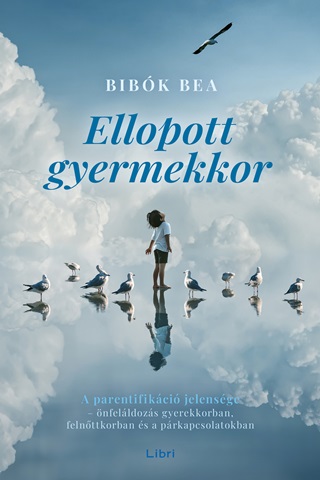 Bibk Bea - Ellopott Gyermekkor - A Parentifikci Jelensge