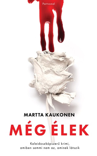 Martta Kaukonen - Mg lek - Kaleidoszkpszer Krimi, Amiben Semmi Nem Az, Aminek Ltszik