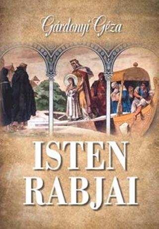Gárdonyi Géza - Isten Rabjai