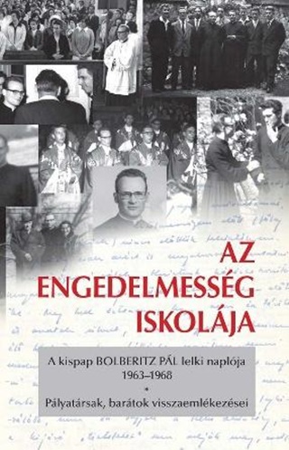  - Az Engedelmessg Iskolja - A Kispap Bolberitz Pl Lelki Naplja (1963-1968)