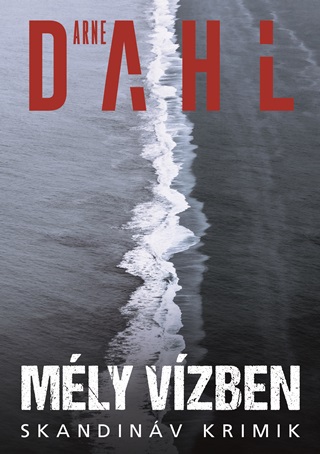 Arne Dahl - Mély Vízben - Skandináv Krimik