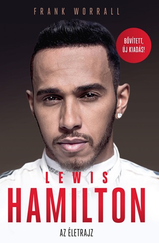 Frank Worrall - Lewis Hamilton - Az letrajz - Bvtett, j Kiads!
