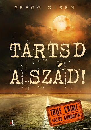 Gregg Olsen - Tartsd A Szd! - True Crime (Vals Bngyek)