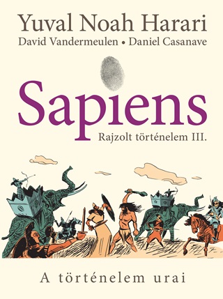 Yuval Noah Harari - Sapiens  Rajzolt Trtnelem Iii. - A Trtnelem Urai