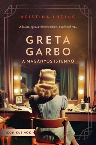 Kristina Lding - Greta Garbo - A Magnyos Istenn (Ikonikus Nk)