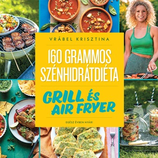 Vrbel Krisztina - 160 Grammos Sznhidrtdita - Grill s Air Fryer