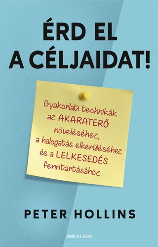 Peter Hollins - rd El A Cljaidat! - Gyakorlati Technikk Az Akarater Nvelshez ...