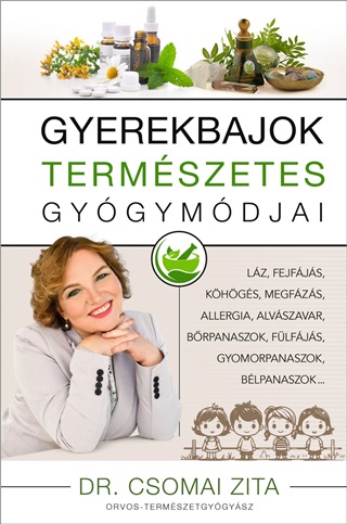Dr. Csomai Zita - Gyerekbajok Termszetes Gygymdja - j Kiads