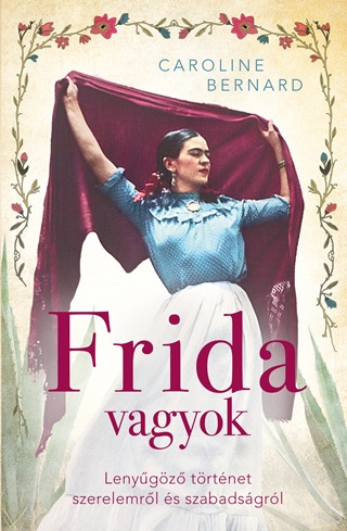 Frida Vagyok  Lenygz Trtnet Szerelemrl s Szabadsgrl