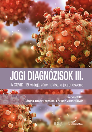 Grdos-Orosz FruzsinaLrincz Viktor[Sze - Jogi Diagnzisok Iii. - A Covid-19-Vilgjrvny Hatsai A Jogrendszerre