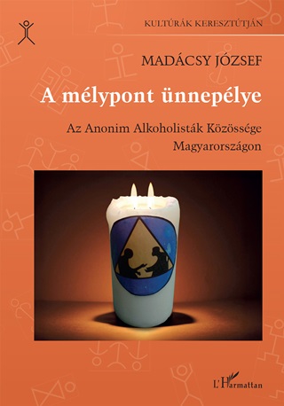 Madcsy Jzsef - A Mlypont nneplye -  Az Anonim Alkoholistk Kzssge Magyarorszgon