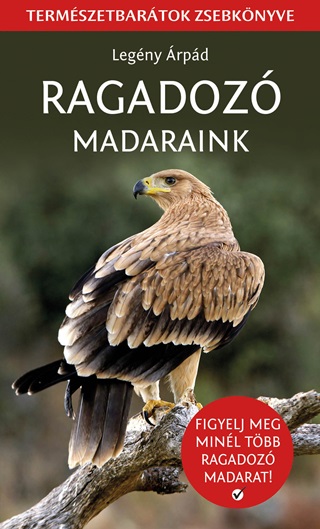 Legény Árpád - Ragadozó Madaraink - Természetbarátok Zsebkönyve