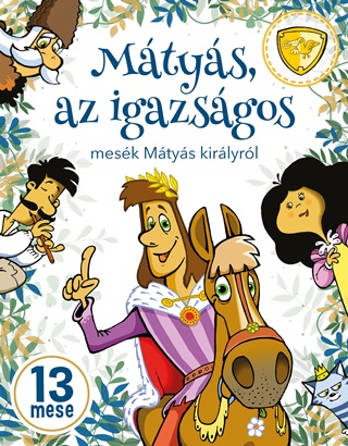  - Mtys, Az Igazsgos - Mesk Mtys Kirlyrl - 13 Mese