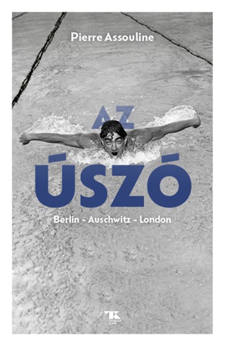 Pierre Assouline - Az Úszó. Berlin  Auschwitz  London