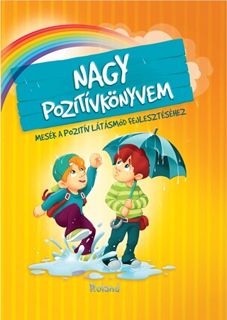 Szeghy Karolina - Nagy Pozitvknyvem - Mesk A Pozitv Ltsmd Fejlesztshez