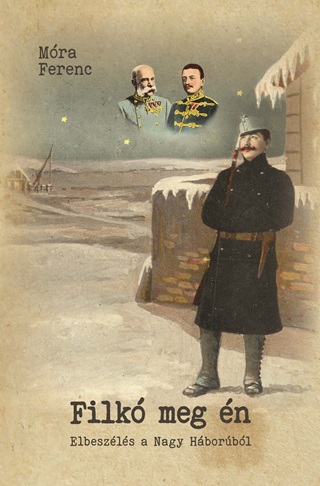 Mra Ferenc - Filk Meg n - Elbeszls A Nagy Hborbl