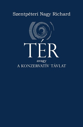 Szentpteri Nagy Richard - Tr Avagy A Konzervatv Tvlat