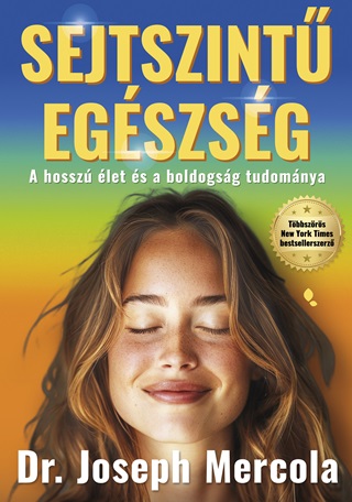 Joseph   Dr. Mercola - Sejtszint Egszsg - A Hossz let s A Boldogsg Tudomnya