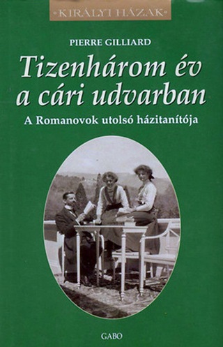Pierre Gilliard - Tizenhrom v A Cri Udvarban -  A Romanovok Utols Hzitantja