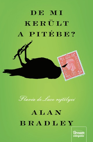 Alan Bradley - De Mi Kerlt A Pitbe?  Flavia De Luce Rejtlyei  j Kiads