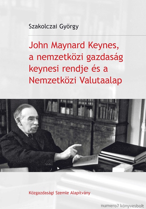 Szakolczai Gyrgy - John Maynard Keynes, A Nemzetkzi Gazdasg Keynesi Rendje s A Nemzetkzi Valuta