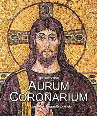  - Aurum Coronarium - A Szent Korona Legends Trtnete