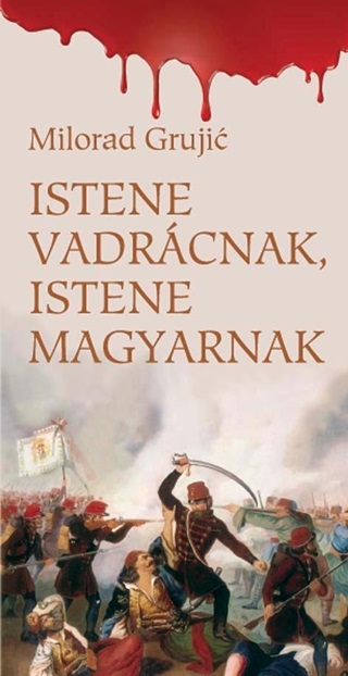 Milorad Grujic - Istene Vadrcnak, Istene Magyarnak