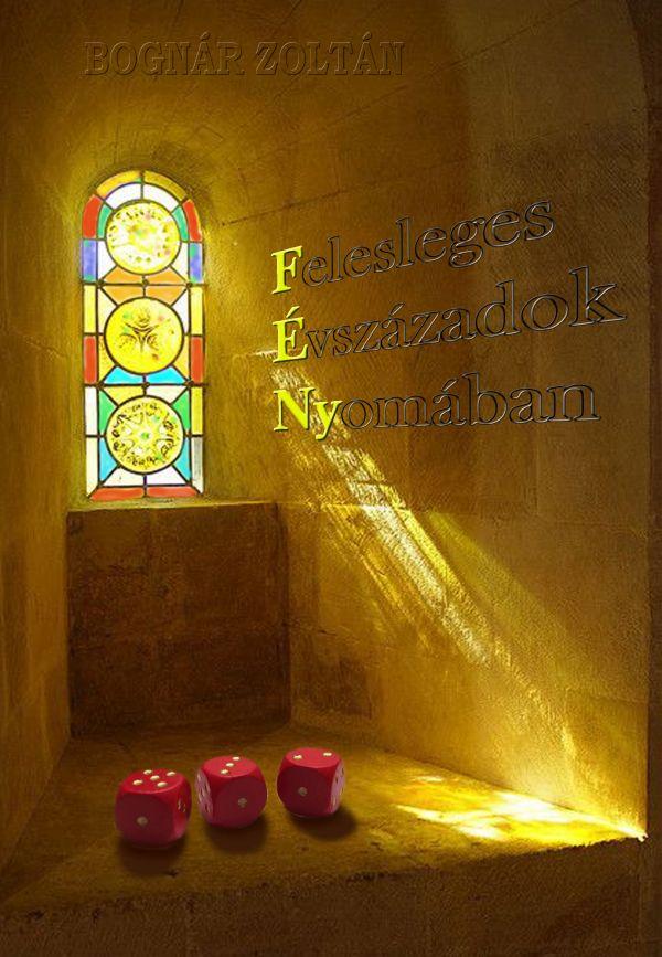 Bognár Zoltán - Fény - Felesleges Évszázadok Nyomában