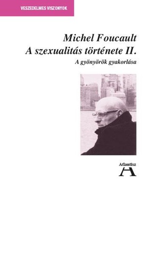 Michel Focault - A Szexualits Trtnete Ii.- A Gynyrk Gyakorlsa - Javtott Kiads