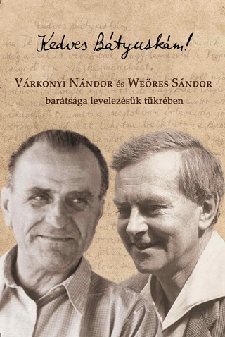  - Kedves Btyuskm! - Vrkonyi Nndor s Weres Sndor Bartsga Levelezsk